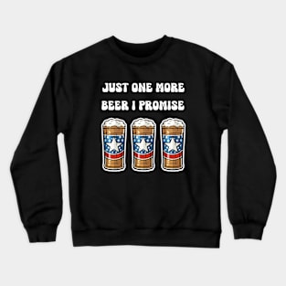 Just One More Beer I Promise Crewneck Sweatshirt